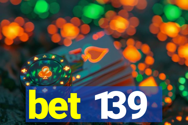 bet 139